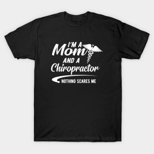 Chiropractor and Mom - I'm a mom and chiropractor nothing scares me T-Shirt